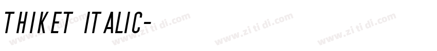Thiket Italic字体转换 Thiket Italic字体转换